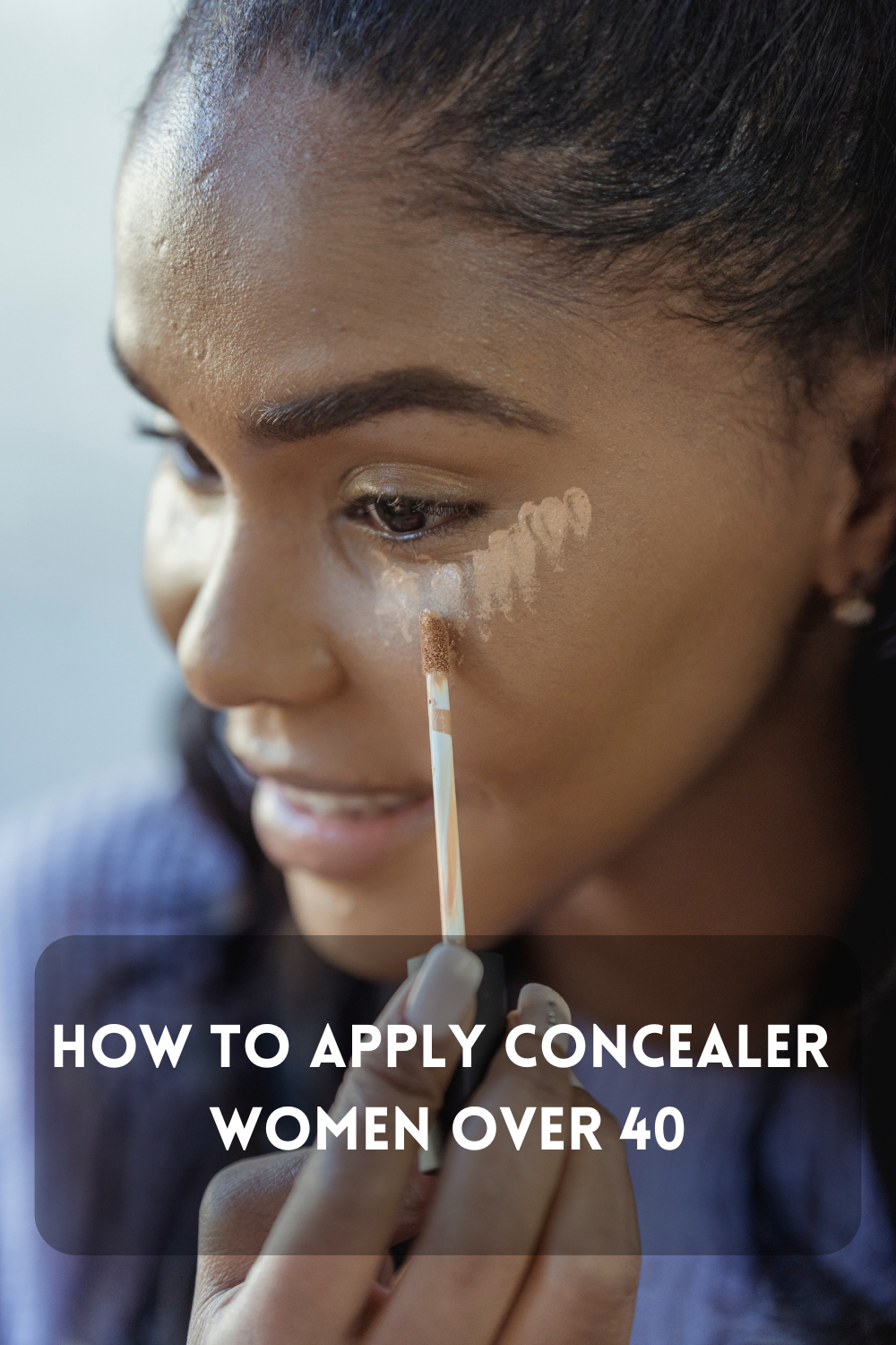 How To Apply Your Concealer For Women Over 40
